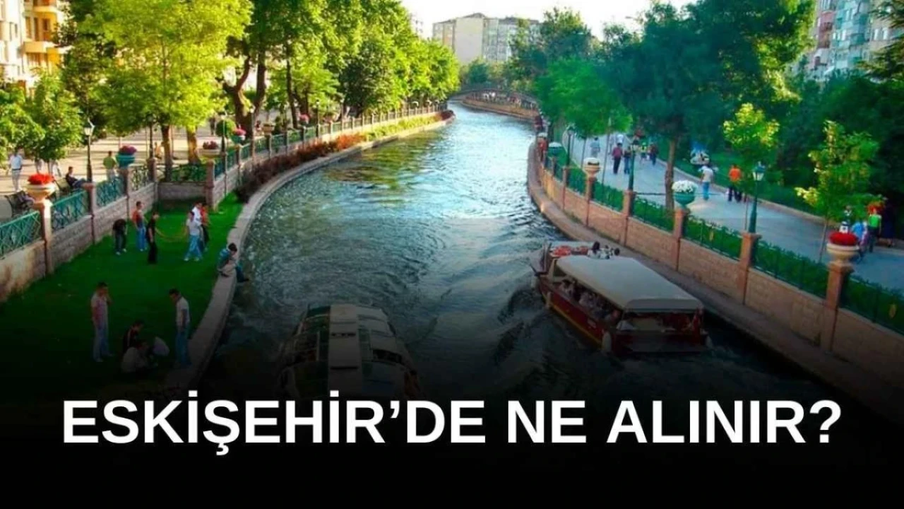 Eskişehir'den Ne Alınır?